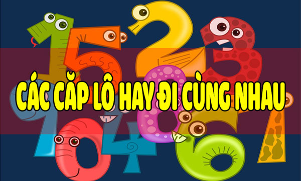 Các cặp lô hay đi cùng nhau